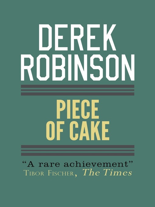 Title details for Piece of Cake by Derek Robinson - Available
